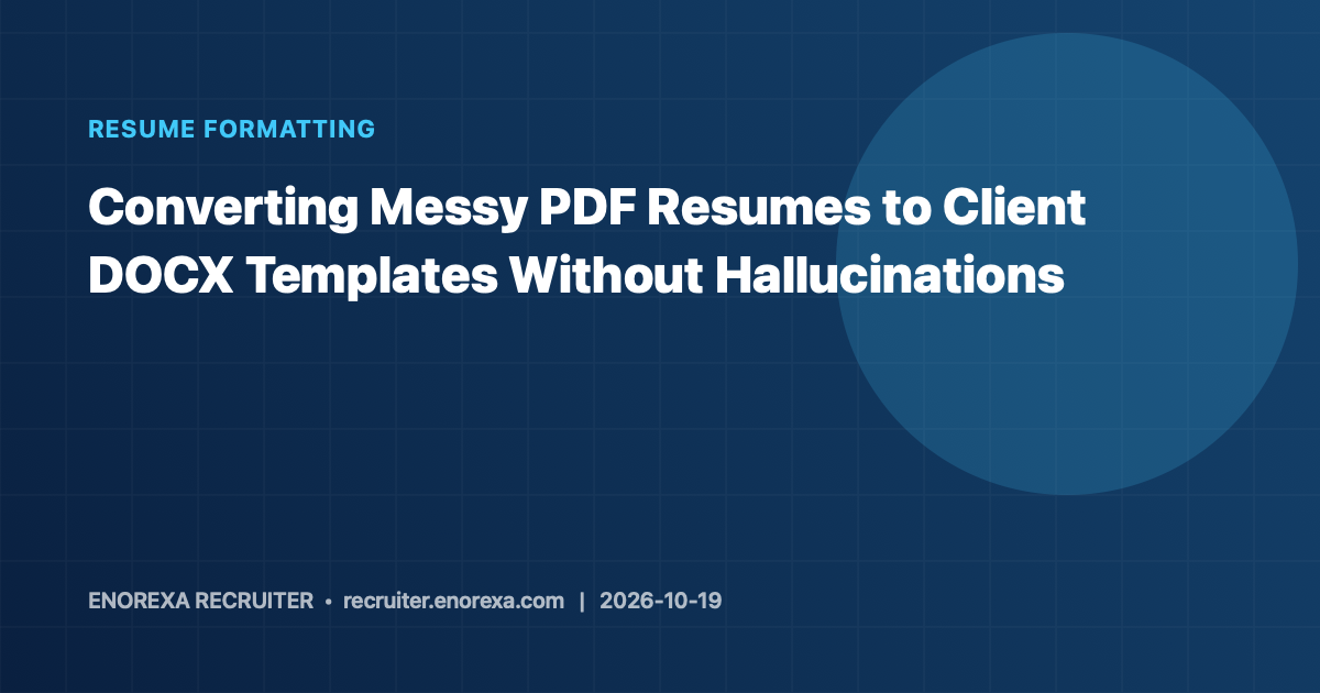 Converting Messy PDF Resumes to Client DOCX Templates Without Hallucinations