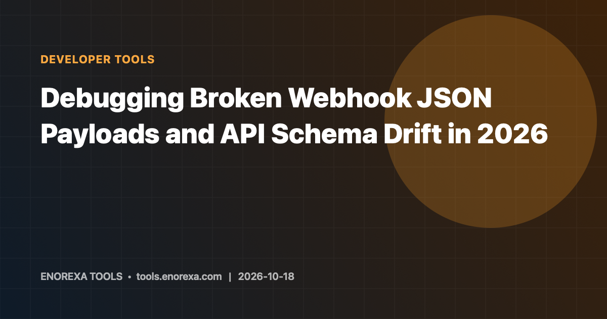 Debugging Broken Webhook JSON Payloads and API Schema Drift in 2026