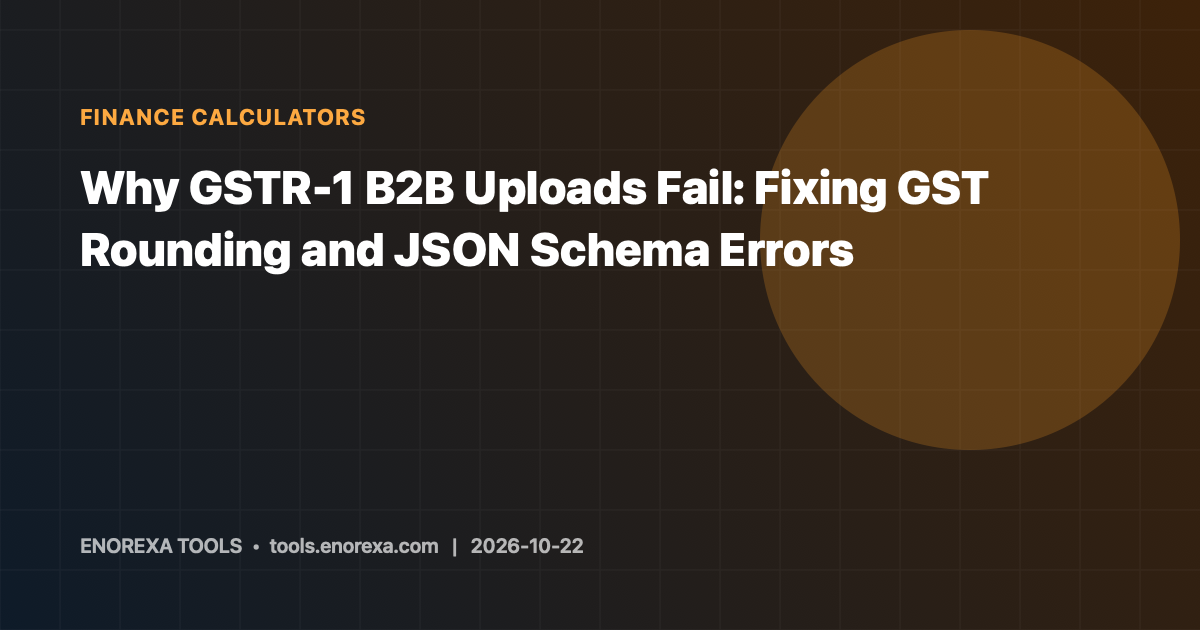 Why GSTR-1 B2B Uploads Fail: Fixing GST Rounding and JSON Schema Errors